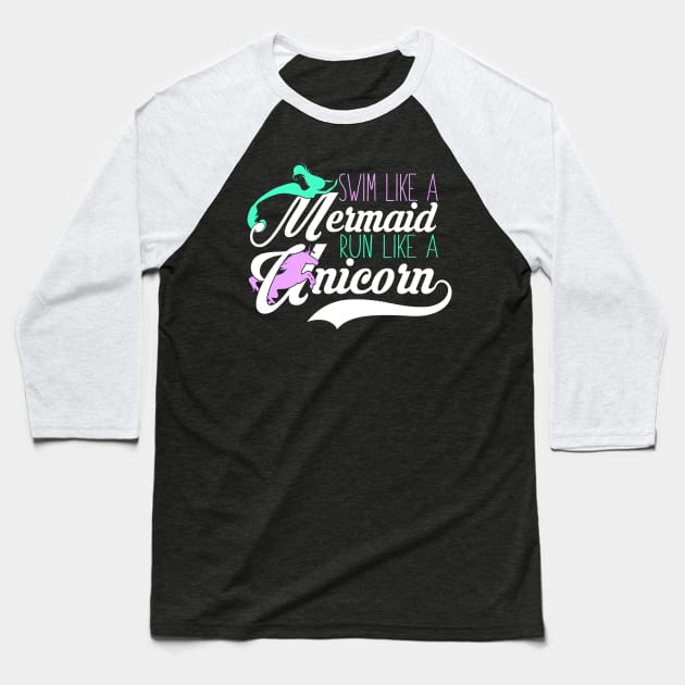 Swim Like A Mermaid Run Like A Unicorn Baseball T-Shirt by fromherotozero